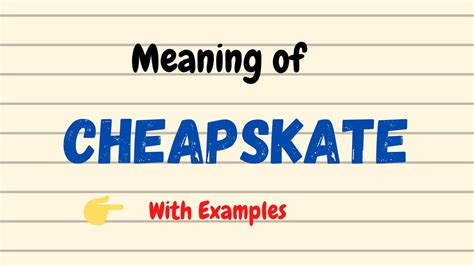 CHEAPSKATE definition and meaning .